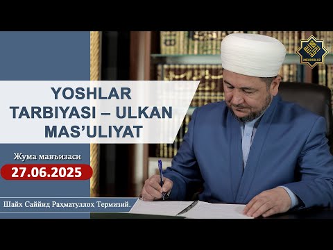 27 06 2025 Juma YOSHLAR TARBIYASI – ULKAN MAS'ULIYAT