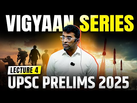 Complete Science and Technology for UPSC Prelims 2025 | Vigyan Series | Lecture 4 |