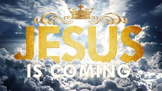 Jesus Is Coming!!!