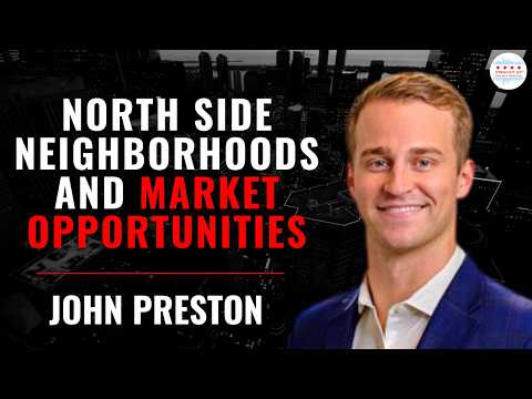 North Side Neighborhoods and Market Opportunities with John Preston