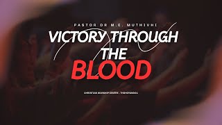 Victory Through The Blood | Pastor Dr. M.E. Muthivhi | July 13th, 2025 AM