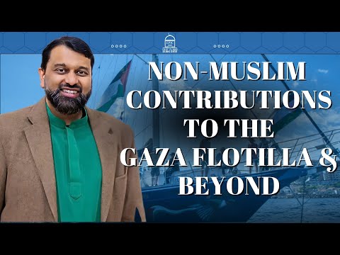 Highlighting Non-Muslim Contributions to the Gaza Flotilla and Beyond | Shaykh Dr. Yasir Qadhi