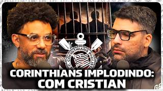 CORINTHIANS ESTÁ IMPLODINDO (AS ÚLTIMAS) com EX JOGADOR Cristian