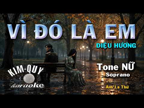 Karaoke VÌ ĐÓ LÀ EM (Diệu Hương) Slow Ballad – Tone NỮ Soprano  (Am/La Thứ) KIM QUY KARAOKE