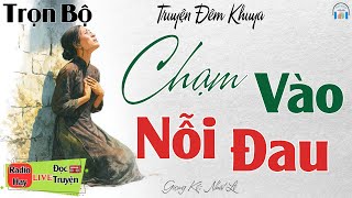 Ai cũng rơi lệ khi nghe câu truyện: Chạm Vào Nỗi Đau | Nghe kể truyện đêm khuya Việt Nam ngủ ngon