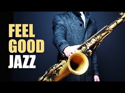 Feel Good Jazz | Uplifting &amp; Relaxing Jazz Music for Work, Study, Play | Jazz Saxofon