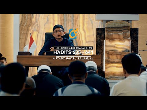 [FULL] Hadits  635 - 641 - Shahih Targhib Wa Tarhib #64 - Ust Badru Salam, Lc