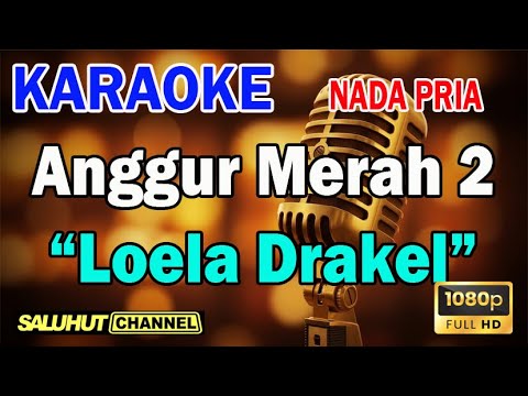 ANGGUR MERAH 2 ll KARAOKE SALUHUT ll LOELA DRAKEL ll NADA PRIA AS=DO