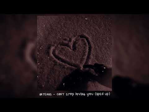 artemas - can’t stop loving you (𝒔𝒑𝒆𝒅 𝒖𝒑)
