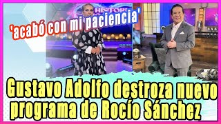 Gustavo Adolfo Infante destroza nuevo programa de Rocío Sánchez Azuara: 'acabó con mi paciencia'