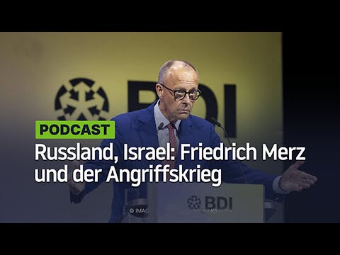Russland, Israel: Friedrich Merz und der Angriffskrieg