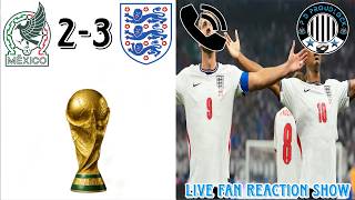 Mexico 2-3 England, Live Fan Reaction Show, COME AND HAVE YOUR SAY ON THE GAME 🏴󠁧󠁢󠁥󠁮󠁧󠁿.