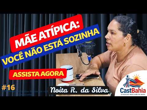 AUTISMO NA BAHIA: OS DESAFIOS DAS FAMÍLIAS ATÍPICAS | Podcast Cast Bahia | BAHIACAST