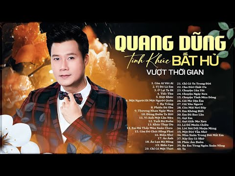 Quang Dũng – Tuyển Tập 55 Bài Nhạc Trữ Tình Bất Hủ, Càng Nghe Càng Mê - Tình Khúc Vượt Thời Gian