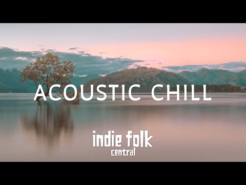 Acoustic Chill • A Soft Indie Folk Playlist, Vol 2 (50 tracks/3 hours) Calm &amp; Soothing