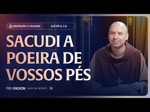 Sacudi a poeira de vossos pés | (Lucas 9, 1-6) #2478 | Meditação da Palavra