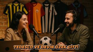 TEDESCO VE DEVİN ÖZEK GİTTİ