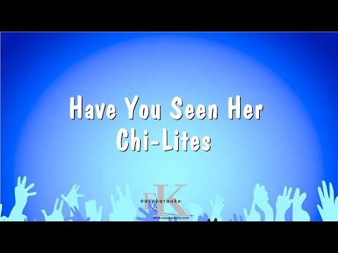 Have You Seen Her – Chi-Lites (Karaoke Version)