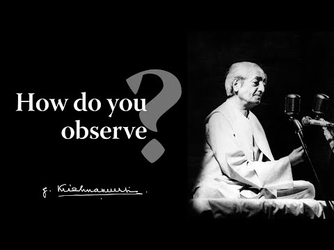 How do you observe? | Krishnamurti