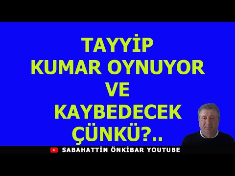 TAYYİP KUMAR OYNUYOR VE KAYBEDECEK ÇÜNKÜ?