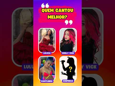 🎤 QUEM CANTOU MELHOR? LULUCA, EMILLY VICK, KAMYLINHA OU SURPRESA? 🤩🥳 #quiz #shorts #viral #fyp