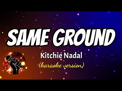 SAME GROUND – KITCHIE NADAL (karaoke version)