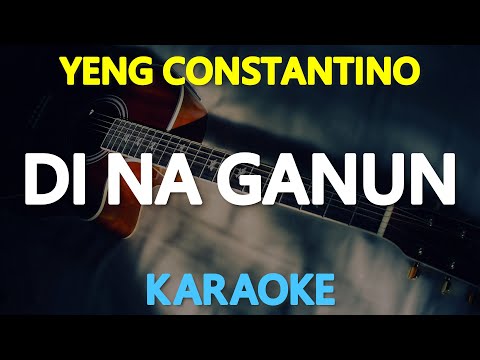 DI NA GANUN – Yeng Constantino 🎙️ [ KARAOKE ] 🎵