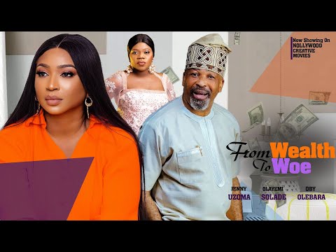 From Wealth To Woe   Starring  JENNY UZOMA, OLAYEMI SOLADE & OBY OLEBARA