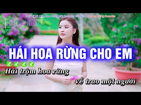 Karaoke Hái Hoa Rừng Cho Em (Tone Nam) Beat Phối mới cực hay – Hoàng Dũng Karaoke