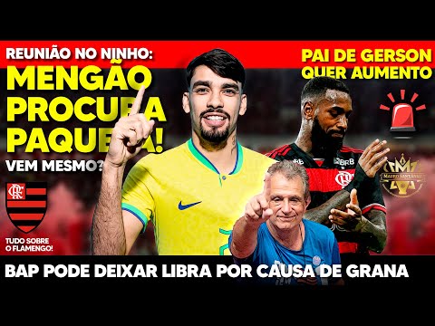 SUBIU O TOM: PAI DE GERSON PEDE AUMENTO! PAQUETÁ PROCURADO! FLAMENGO PODE DEIXAR LIGA! TIME DEFINIDO