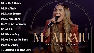 Gabriela Rocha - Louvores Poderosos para Renovar sua Fé