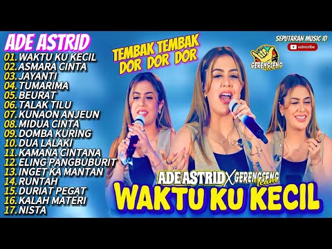 WAKTU KU KECIL - ADE ASTRID FULL ALBUM X GERENGSENG TEAM (TEMBAK TEMBAK DOR DOR DOR)