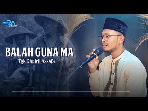 Lagu Aceh_Balah Guna Ma ||Tgk Khairil Assafa