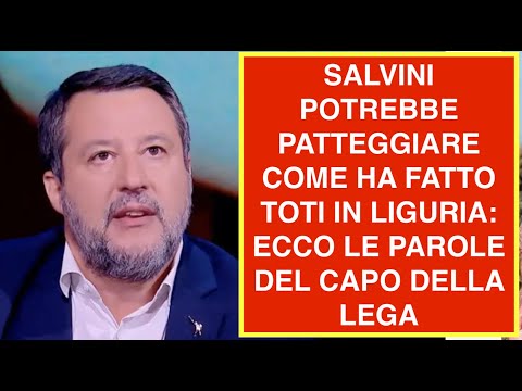 SALVINI POTREBBE PATTEGGIARE COME HA FATTO TOTI IN LIGURIA: ECCO LE PAROLE DEL CAPO DELLA LEGA