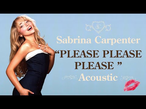 Sabrina Carpenter - Please Please Please (Acoustic Version)