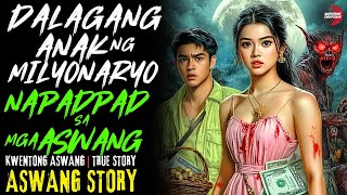 DALAGANG ANAK NG MILYONARYO NAPADPAD SA MGA ASWANG | Kwentong Aswang | True Story