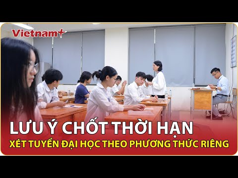 Bộ GD&ĐT thông báo: Thí sinh lưu ý thời hạn chốt đăng ký xét tuyển đại học theo phương thức riêng