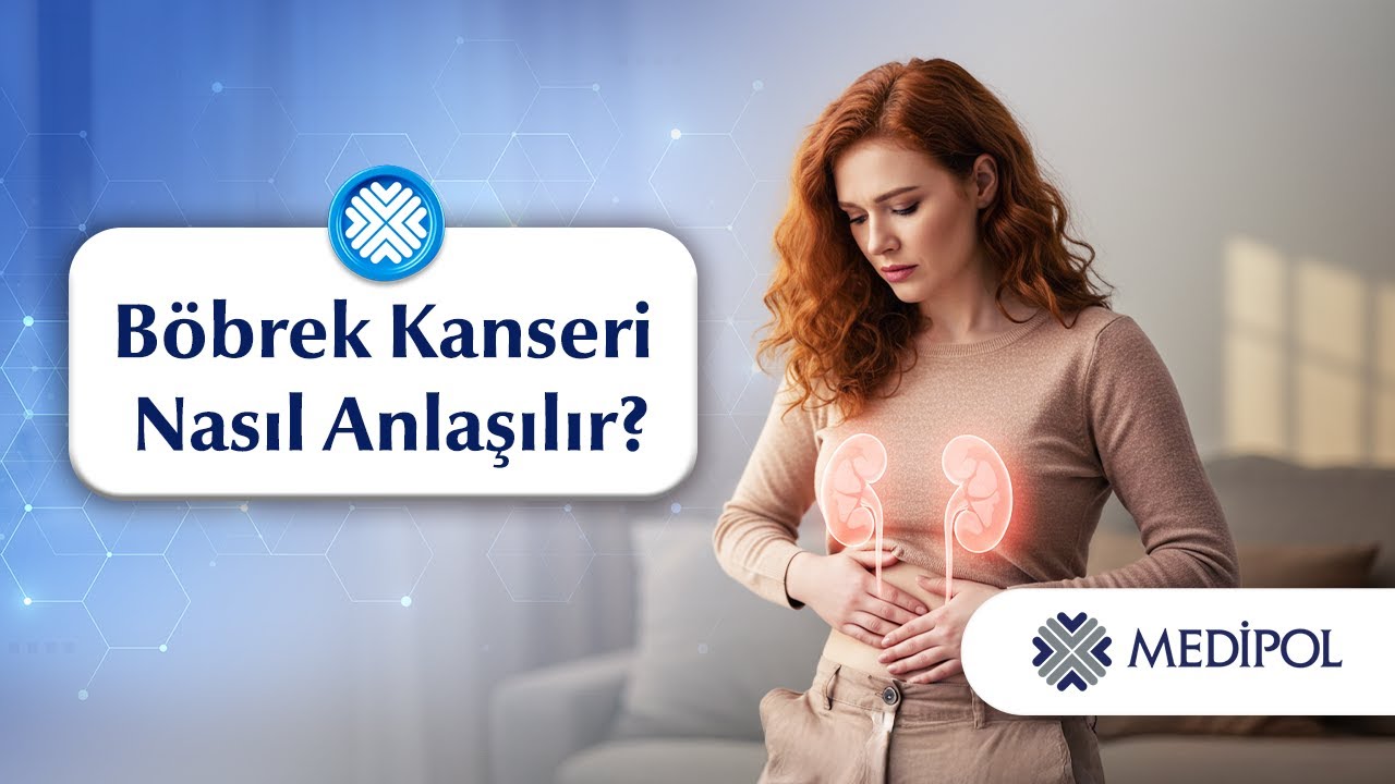 Böbrek Kanseri Nasıl Anlaşılır?