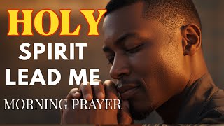 Holy Spirit Lead Me And Fill Me  Blessed Morning Prayer for Peace, Strength & God’s Divine Guidance