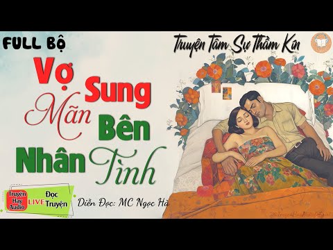 Truyện Ngắn Đêm Khuya: Vợ Sung Mãn Bên Nhân Tình | Truyện Ngắn Đời Thực Việt Nam Mới Nhất