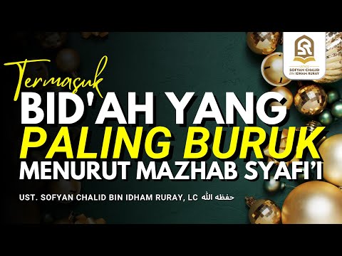 TERMASUK BID'AH YANG PALING BURUK MENURUT MAZHAB SYAFI’I