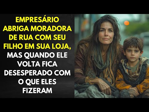 Empresário Abriga Moradora De Rua Com Seu Filho Em Sua Loja, Mas Quando Ele Volta Fica Desesperado