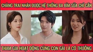 chàng trai nhận được hệ thống ba bỉm sửa  chỉ cần tham gia hoạt động cùng con gái là có thưởng