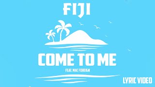 Fiji - Come to Me (Official Lyric Video) ft. Mac Foreign