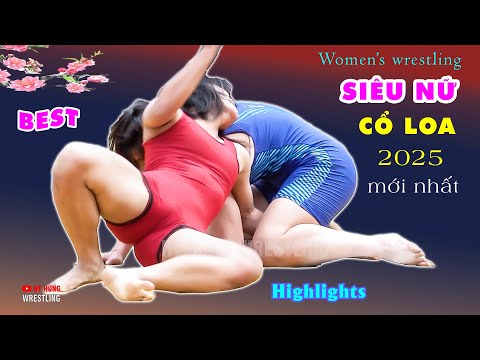 Siêu Vật Nữ CỔ LOA 2025.. phần 1. women wrestling . BEST Highlights - Part 1