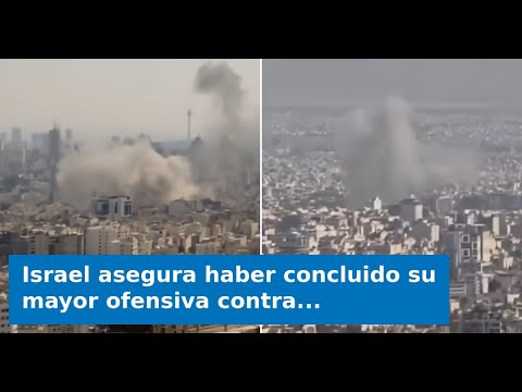 Israel asegura haber concluido su mayor ofensiva contra Irán
