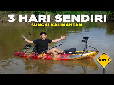 3 Hari di Sungai Kalimantan SENDIRI -  DAY 1