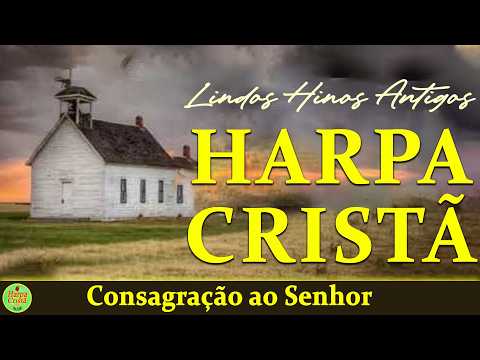 Hinos Da Harpa Cristã 🙏 Consagração ao Senhor - Louvores da Harpa Cristã