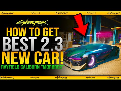 Cyberpunk 2077 - How To Get Rayfield Caliburn "Mordred" BEST NEW CAR Guide in 2.3 Patch Update