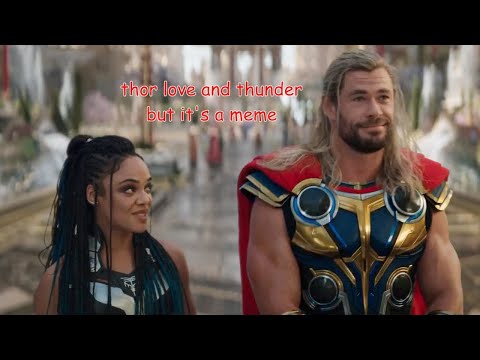 thor love and thunder but it's a meme